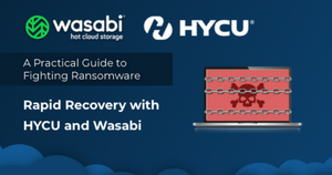 A Practical Guide to Ransomware: Rapid Recovery with HYCU and Wasabi
